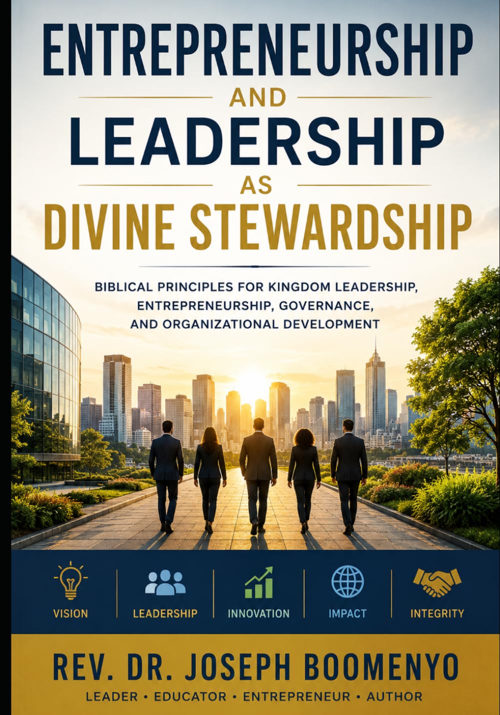 Entrepreneurship and Leadership as Divine Stewardship: Reclaiming God's Design for Innovation, Leadership, Governance, Organizational Development, and Human Flourishing