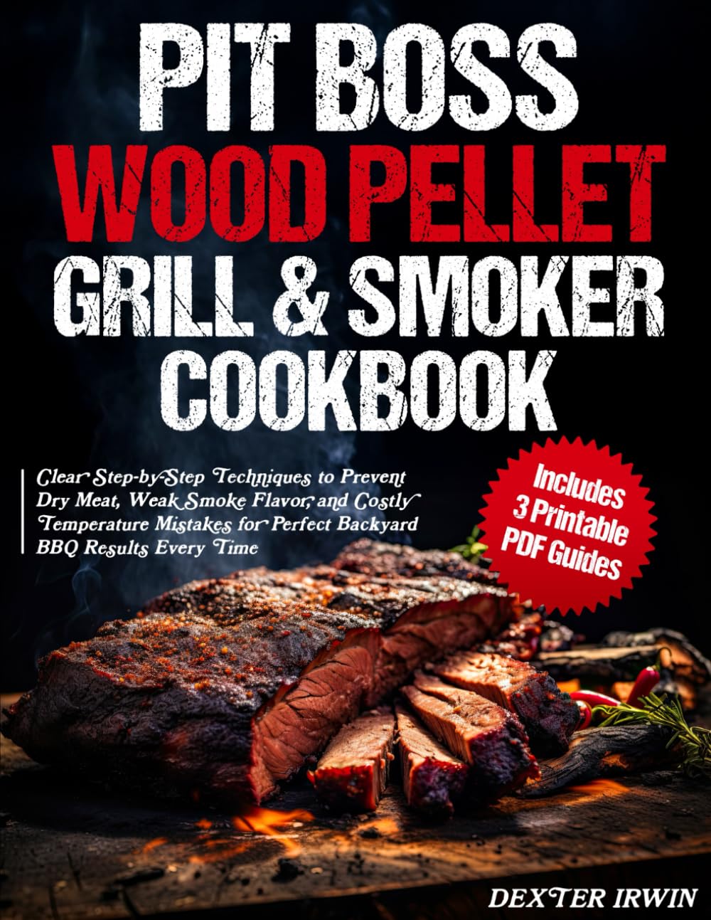 PIT BOSS Wood Pellet Grill and Smoker Cookbook: Step-by-Step Techniques to Master Your Pellet Grill, Avoid Dry Meat and Weak Smoke Flavor, Control Temperature and Cook Perfect Smoked BBQ Every Time