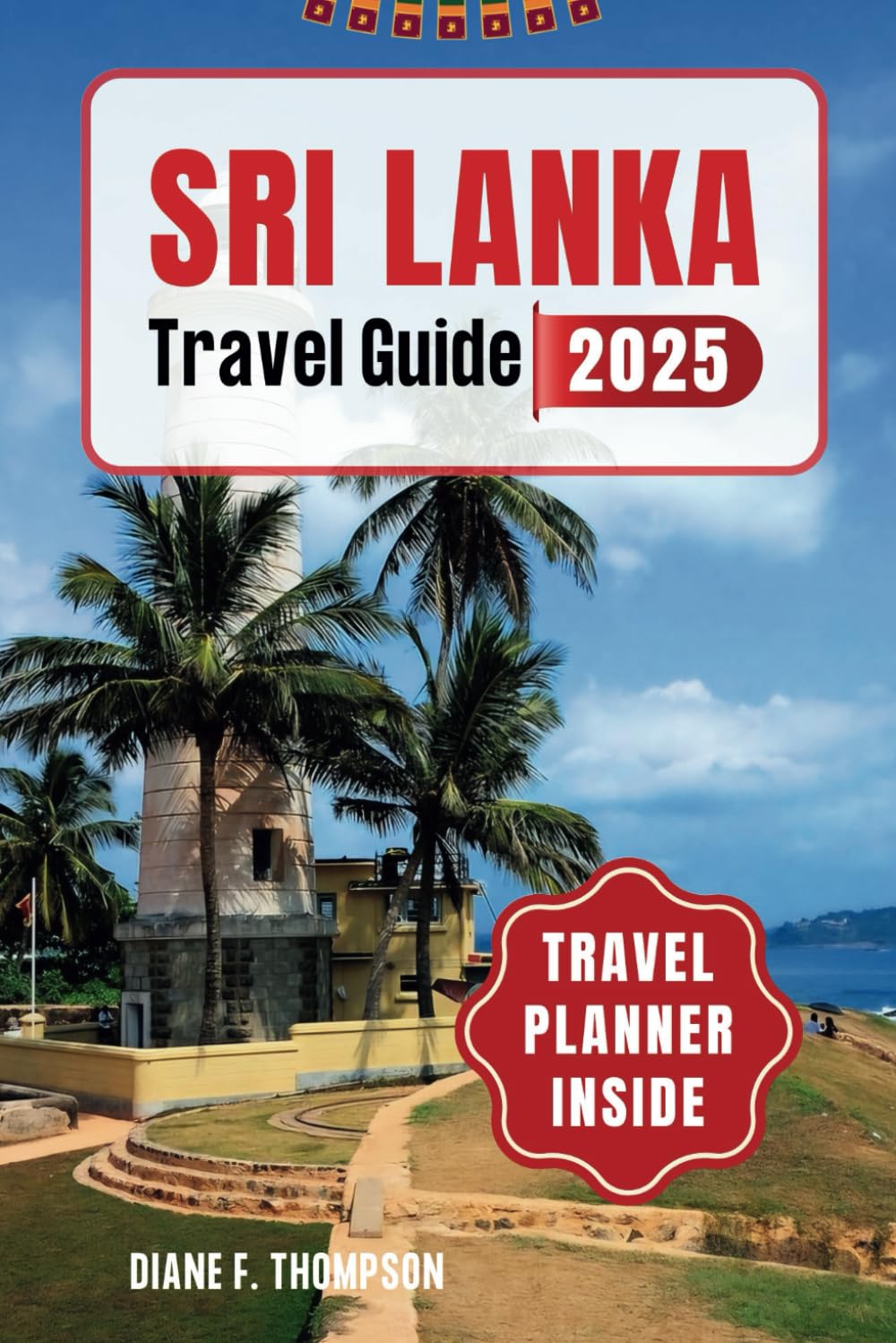 Sri Lanka Travel Guide 2025: Your Passport to Paradise - First-Time Adventures in the Pearl of the Indian Ocean