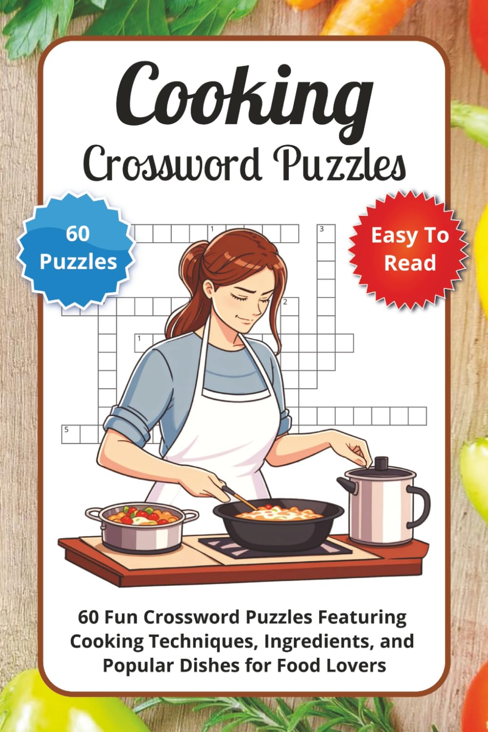 Cooking Crossword Puzzles: 60 Fun Crossword Puzzles Featuring Cooking Techniques, Ingredients, and Popular Dishes for Food Lovers