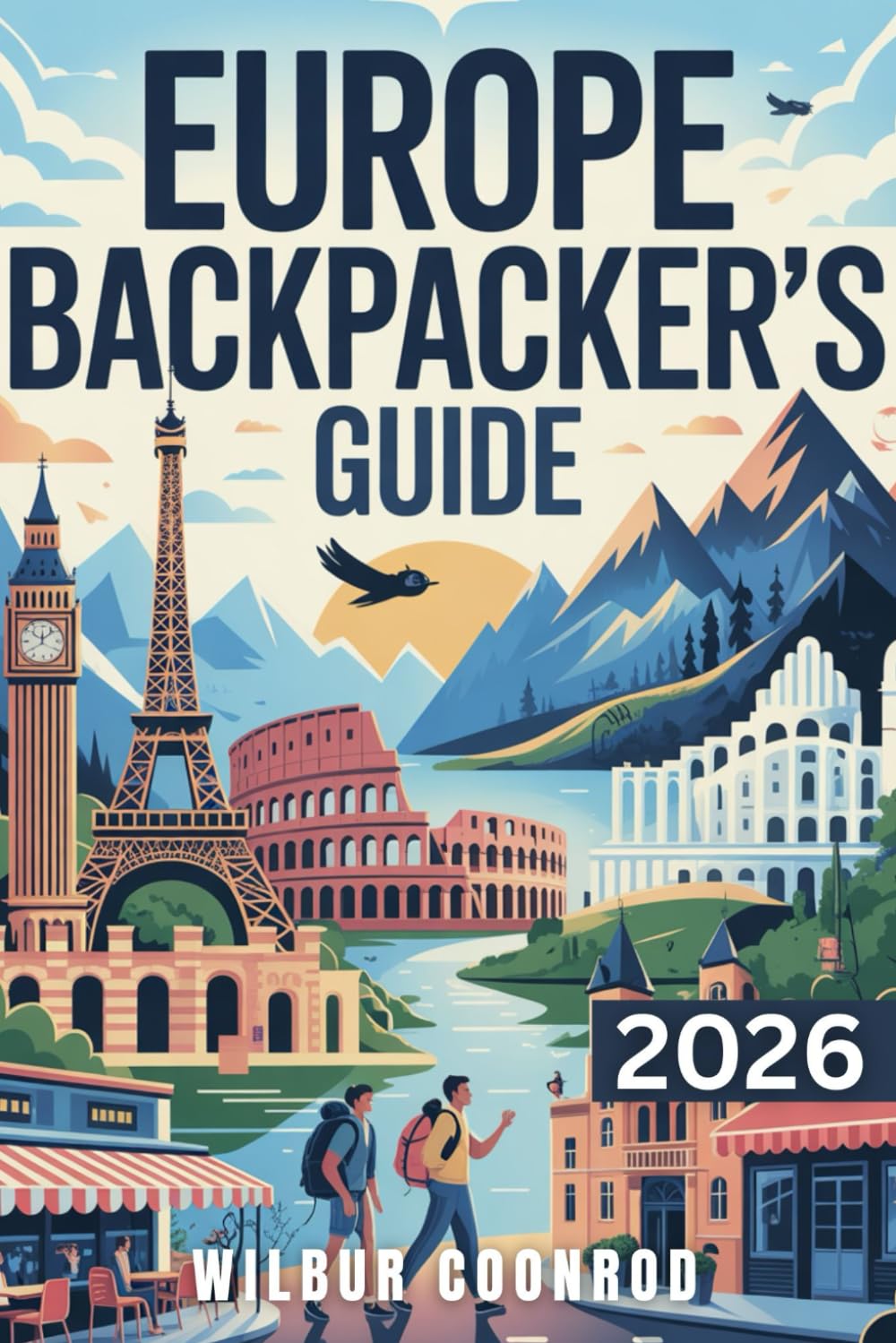 Europe Backpacker’s Guide: Discover The Smart Budget Travel Spots, Affordable Hostels, Cheap Stays, And Secret Destinations Across Europe (The Backpacker’s Blueprint Series)