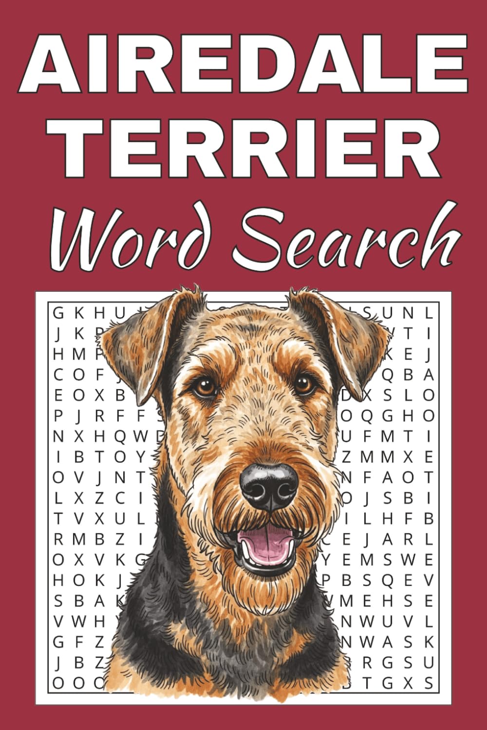 Airedale Terrier Word Search Puzzle Book: Word Searches with Easy to Read Print about Airedale Terrier | 50 Puzzles | 100 Pages | 6x9 Inches | Gift ... Free Times | For Seniors, Adults and Teens.