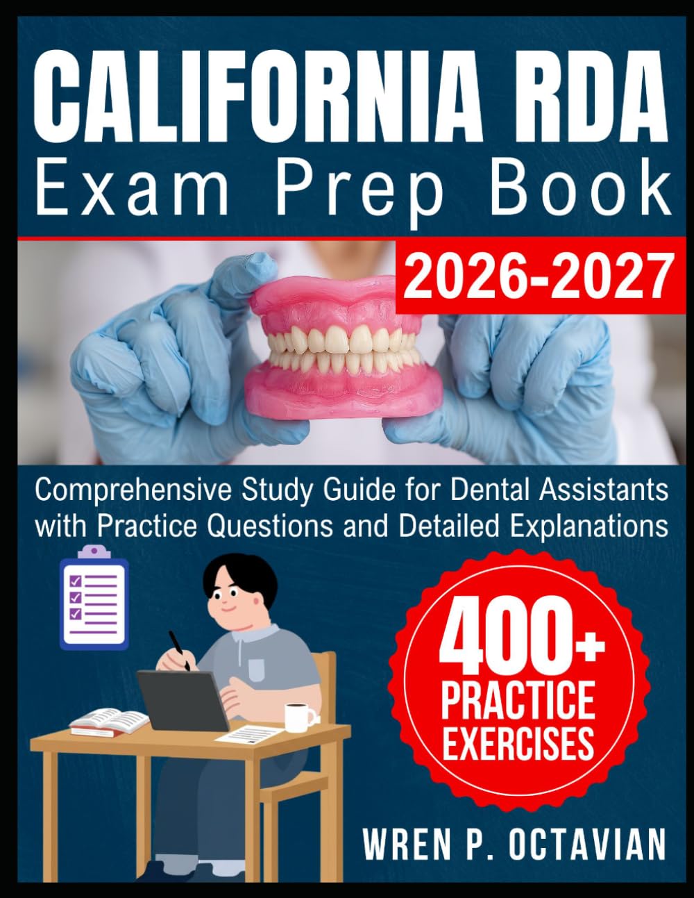 California RDA Exam Prep Book 2026-2027: Comprehensive Study Guide for Dental Assistants with Practice Questions and Detailed Explanations