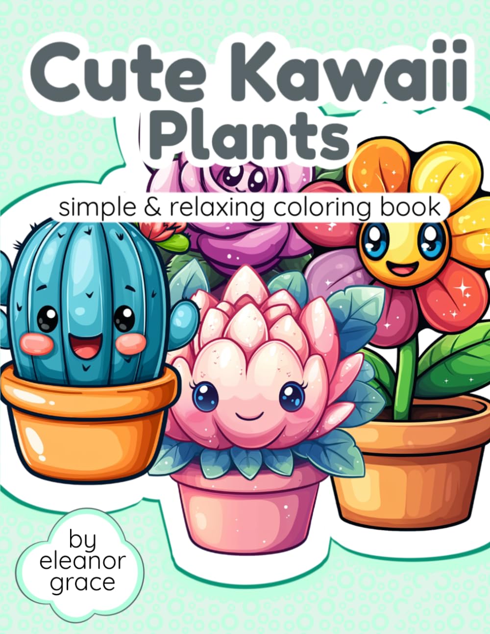 Cute Kawaii Plants Coloring Book: Simple and Adorable Succulents, Flowers, and Potted Plants for Relaxation