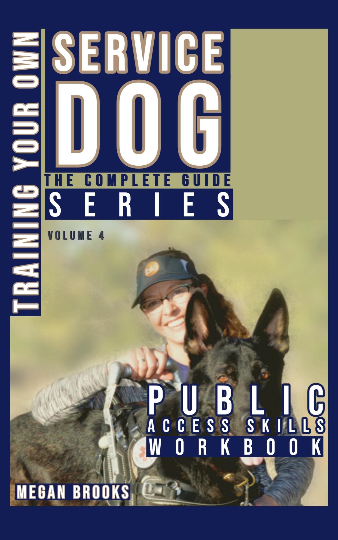 Training Your Own Service Dog The Complete Guide Series Volume 4: Public Access Skills Workbook (Training your Own Service Dog: The Complete Guide Series)