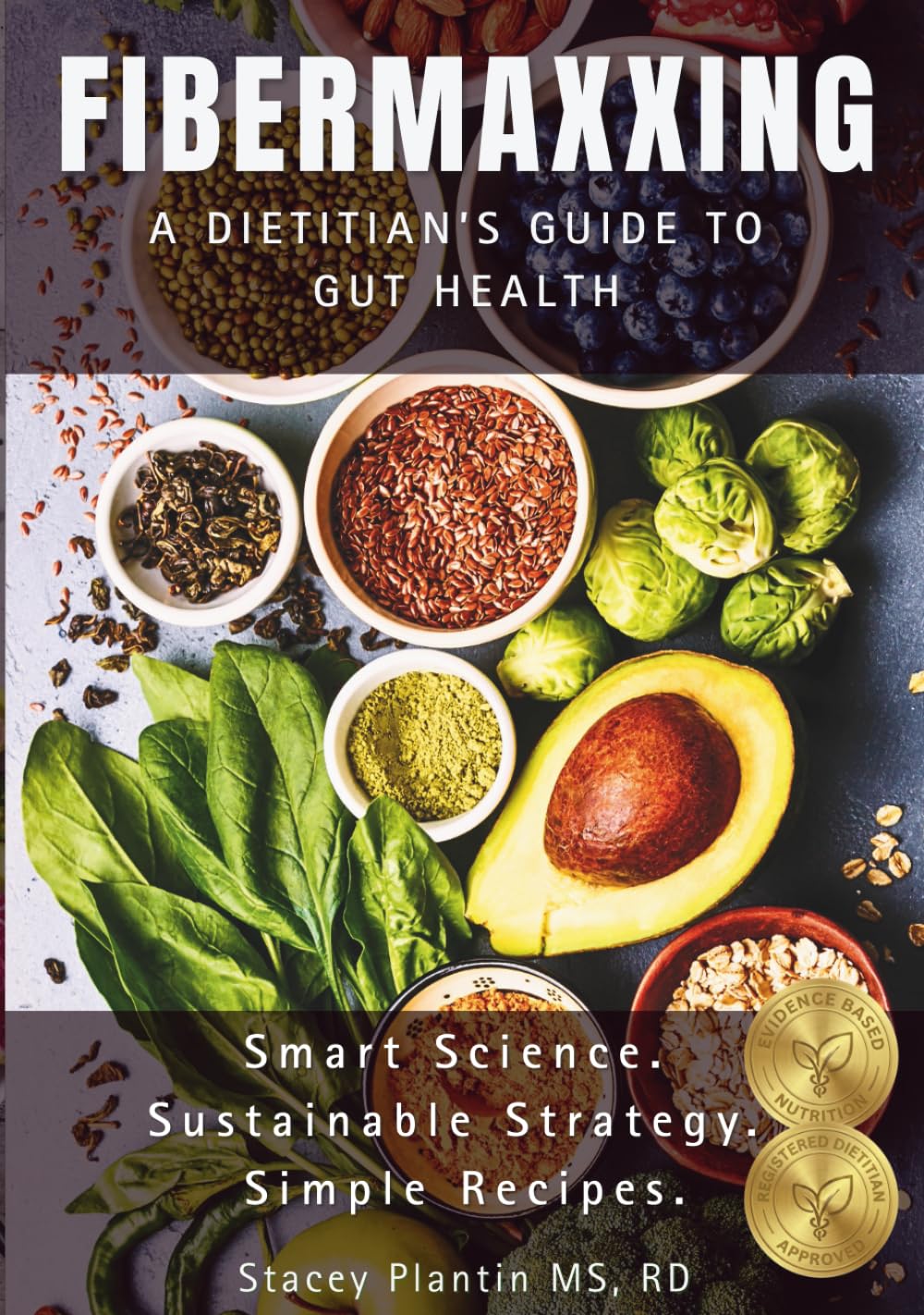 FIBERMAXXING: A Dietitian's Guide to Gut Health: The Complete Handbook, Recipes, and 6-Week Method to Banish Bloating and Optimize Digestion. (THE FIBERMAXXING SERIES)