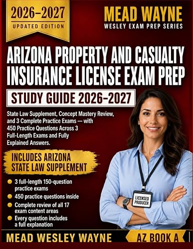 ARIZONA PROPERTY AND CASUALTY INSURANCE LICENSE EXAM PREP 2026-2027: State Law Supplement, Concept Mastery Review, and 3 Complete Practice Exams