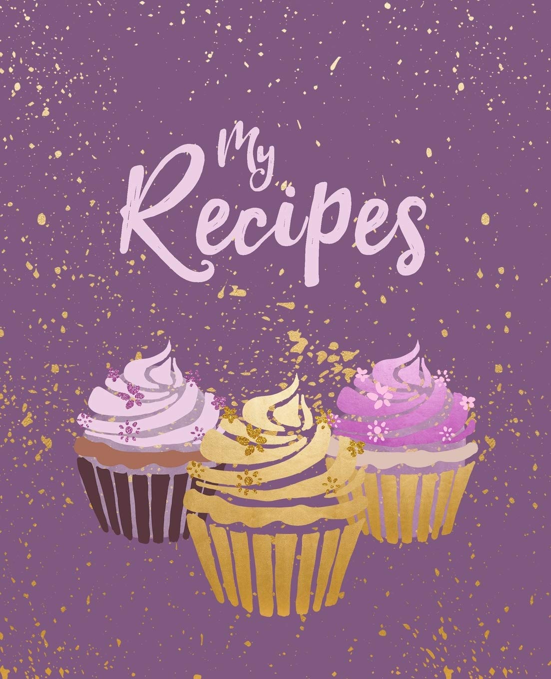 My Recipes: Glitter Cupcake Design | Blank & empty journal to write in and to collect all your favorite recipes | create your own personalized and custom cookbook | family keepsake recipes