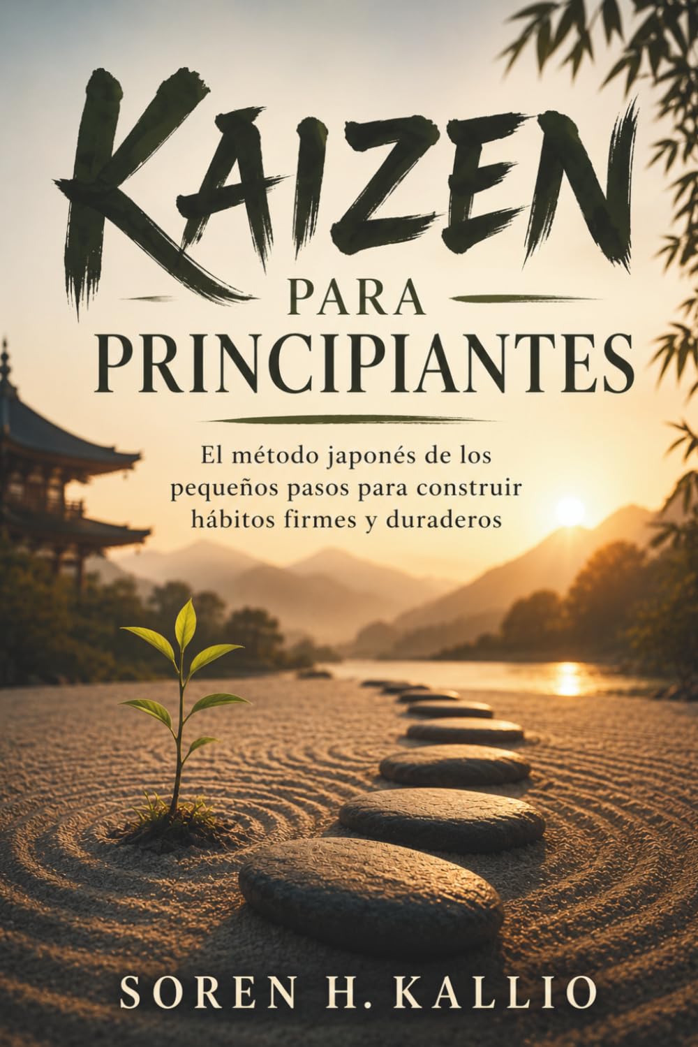 KAIZEN PARA PRINCIPIANTES. El método japonés de los pequeños pasos para construir hábitos firmes y duraderos: Guía práctica de mejora continua para ... y avanzar con metas realistas y sostenibles.