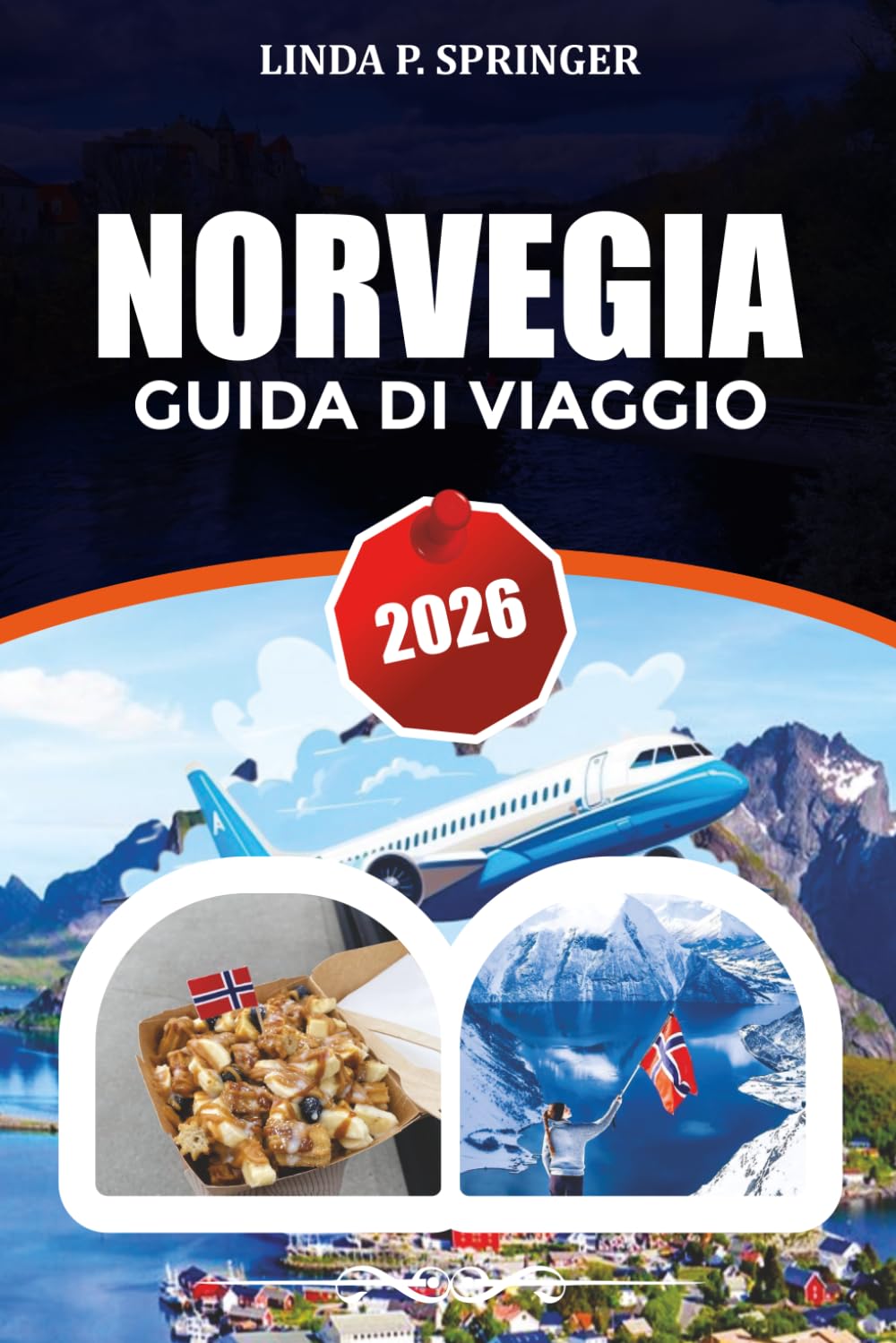 NORVEGIA GUIDA DI VIAGGIO 2026: Esplora i fiordi, l'aurora boreale, Oslo, Bergen e le isole Lofoten con itinerari guidati da esperti, consigli di viaggio e tesori nascosti.
