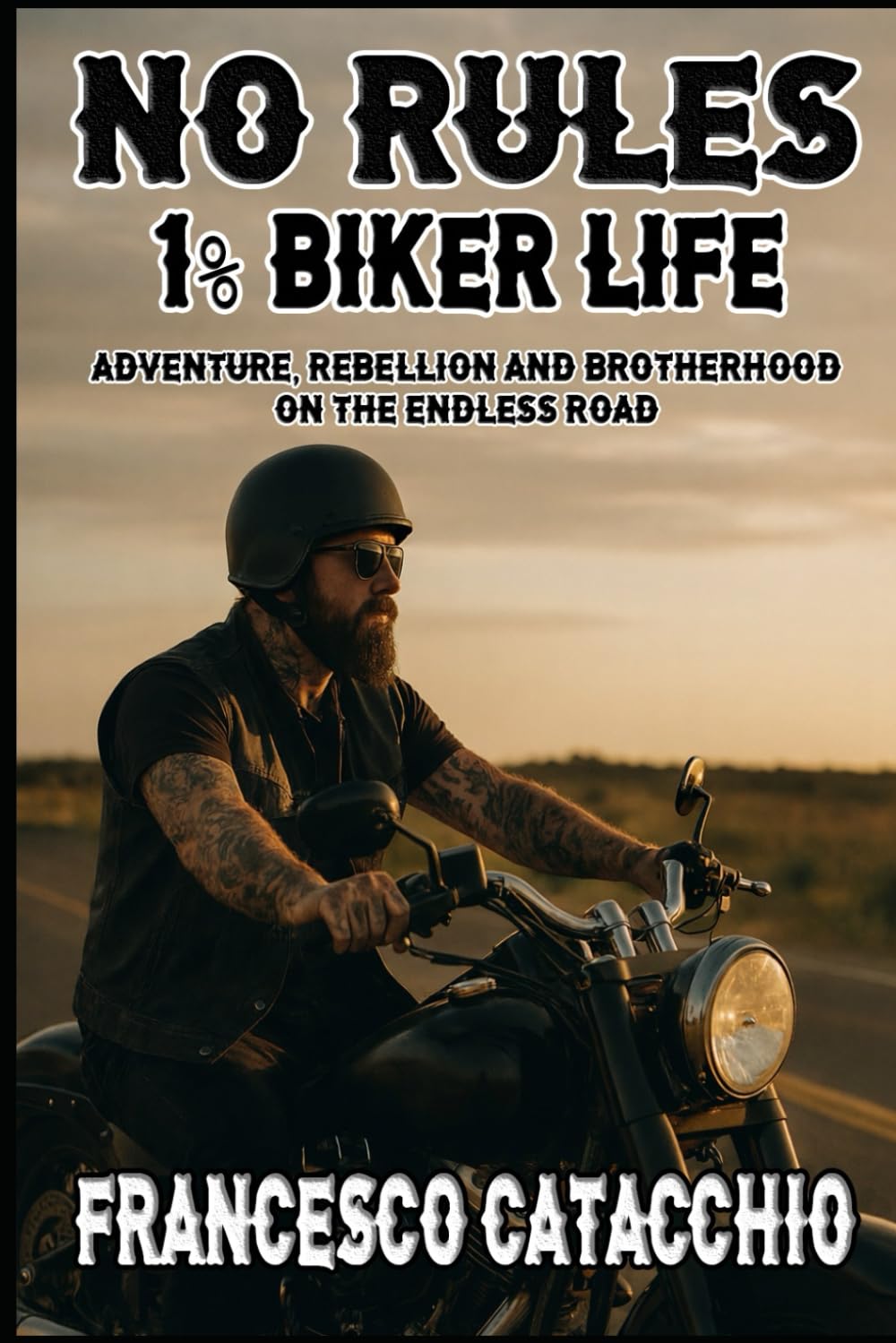 NO RULES - 1% BIKER LIFE: Adventure, rebellion and brotherhood on the endless road