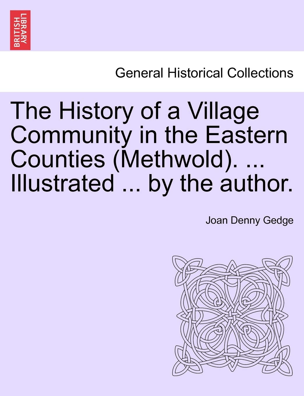 The History of a Village Community in the Eastern Counties (Methwold). ... Illustrated ... by the Author.