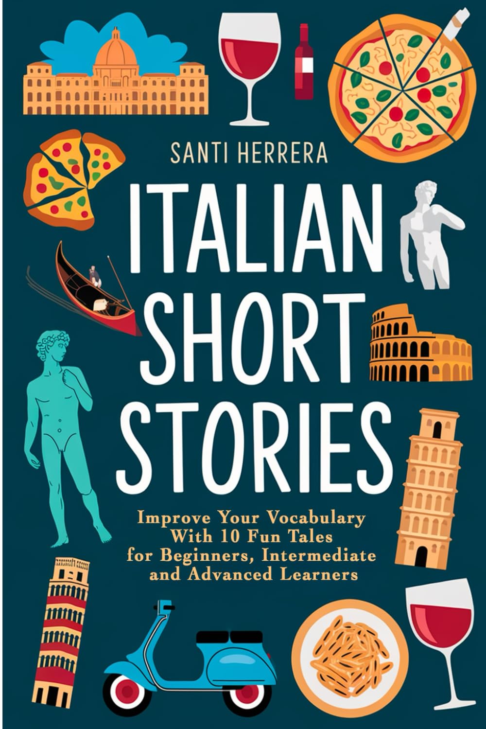 Italian Short Stories: Improve Your Vocabulary With 10 Fun Tales for Beginners, Intermediate and Advanced Learners