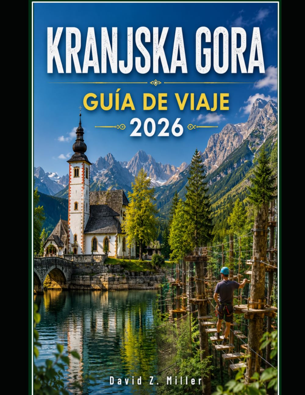 KRANJSKA GORA GUÍA DE VIAJE 2026: Tu guía para todas las estaciones de Kranjska Gora con rutas de senderismo, estaciones de esquí, rutas panorámicas y el encanto alpino local (Super Explore)