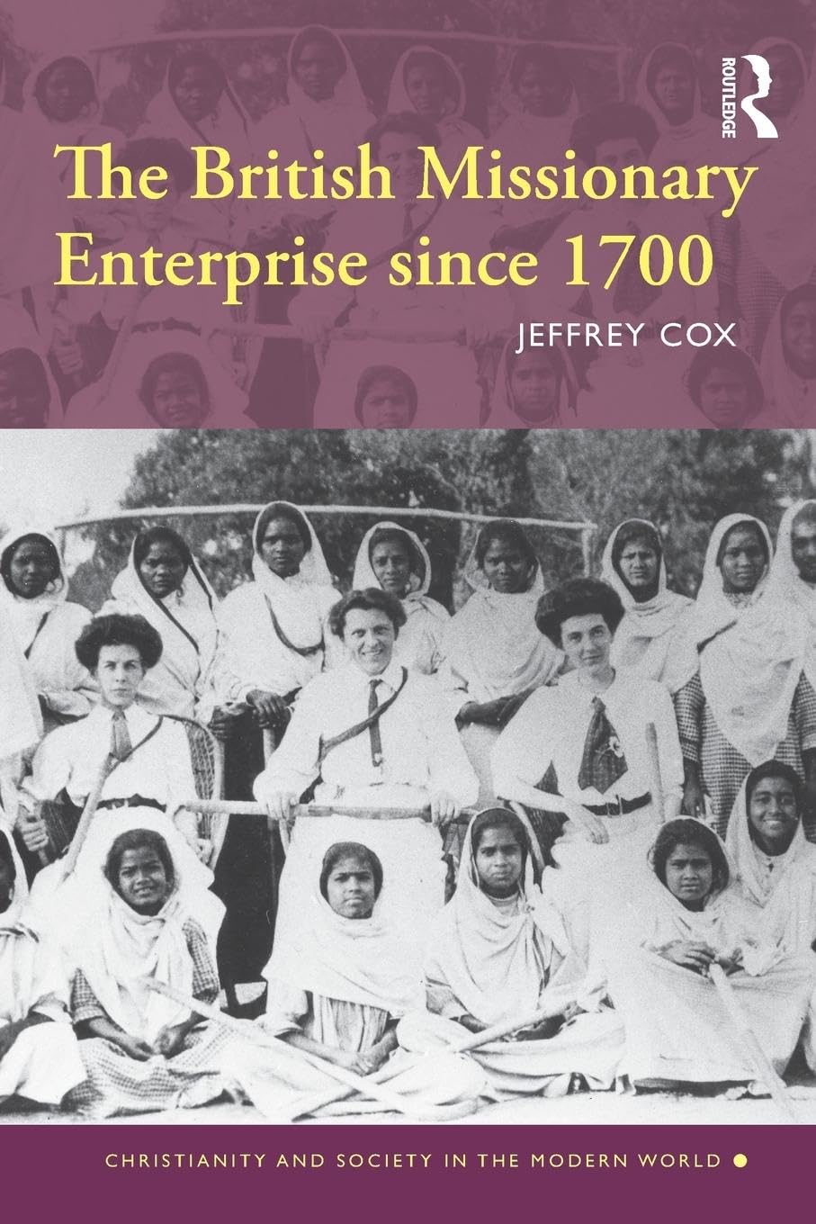 The British Missionary Enterprise since 1700 (Christianity and Society in the Modern World)