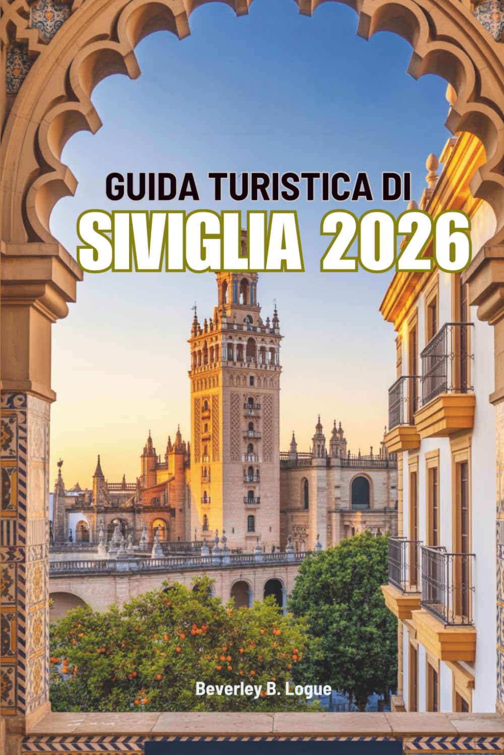 GUIDA TURISTICA DI SIVIGLIA 2026: Vivi la ricca storia e lo spirito del flamenco della Spagna