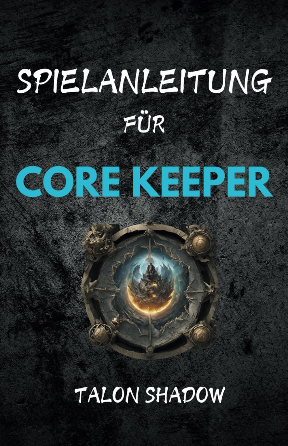 SPIELANLEITUNG FÜR CORE KEEPER: Umfassende Komplettlösung, Erkundung und Biome, Kampfstrategien und Bosskämpfe