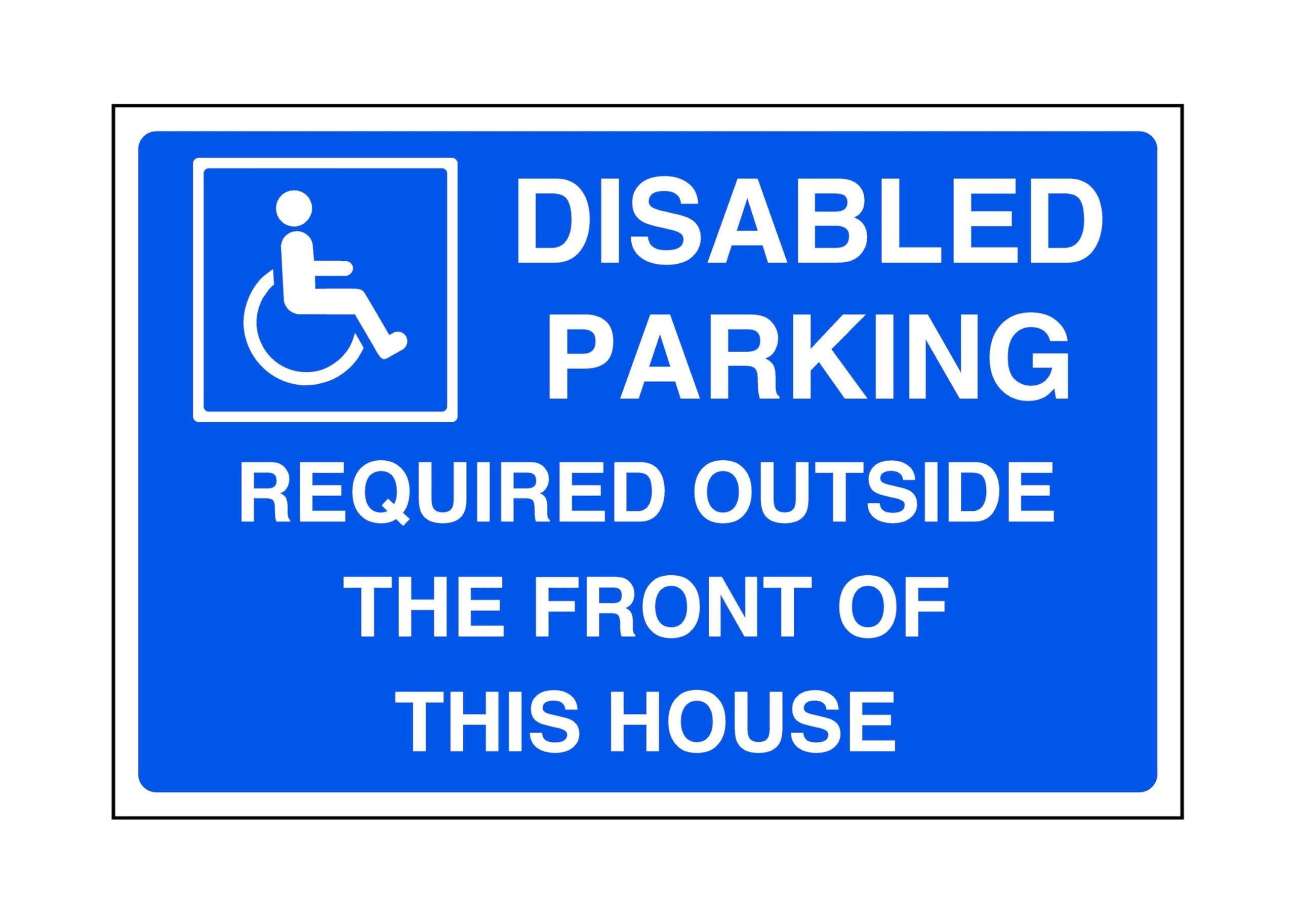 Safety First Display Ltd Blue/White Disabled Parking Required Outside The Front Of This House - Parking Sign - Disable Signage - High Tack Self-Adhesive Sticker (300Mm X 200Mm) Viewing Distance Within 7M.