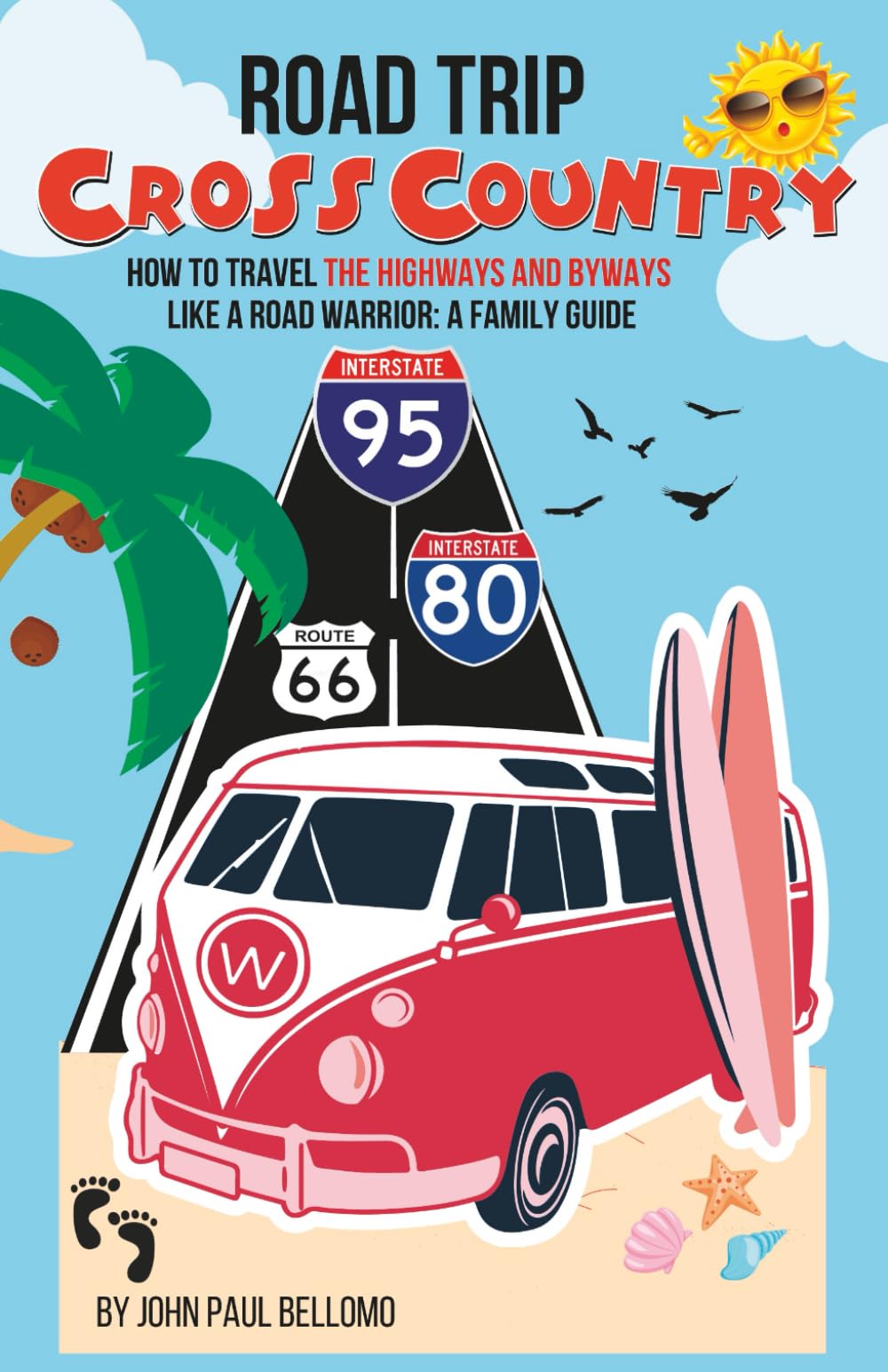 ROAD TRIP CROSS COUNTRY: HOW TO TRAVEL THE HIGHWAYS AND BYWAYS LIKE A ROAD WARRIOR : A FAMILY GUIDE (Road Warrior Road Trip Guides)