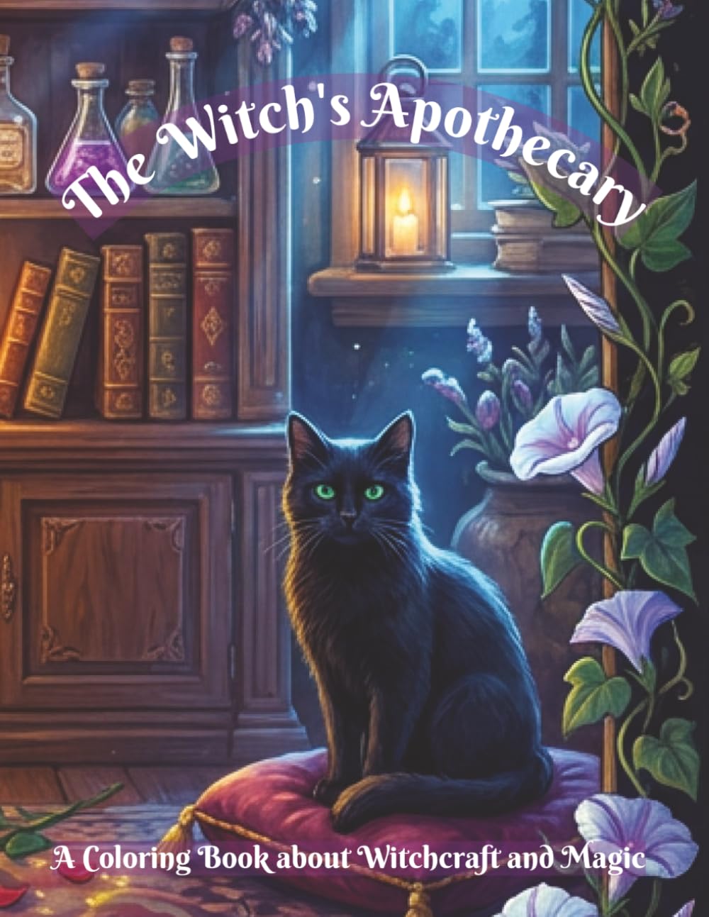 The Witch's Apothecary: Where every herb has a secret and every bottle tells a story. (Calyx Wyndgrove's Coloring Books)