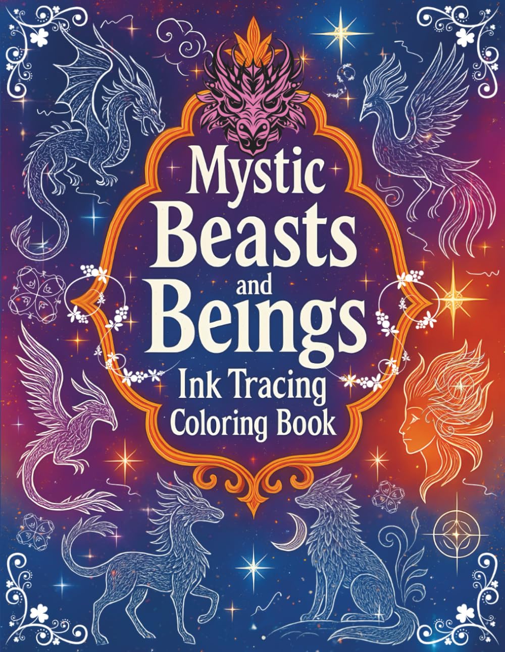 Mystic Beasts and Beings Ink Tracing Coloring Book: A Fantasy Collection of Mythical Creatures Gods and Cosmic Spirits for Teens and Adults Relaxation