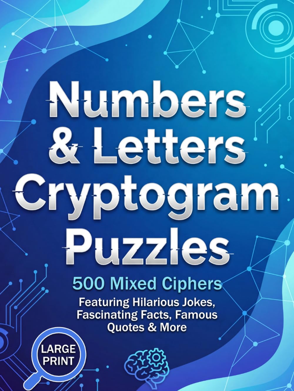 Numbers & Letters Cryptogram Puzzles: 500 Mixed Ciphers for Adults featuring Hilarious Jokes, Fascinating Facts & Famous Quotes | Large Print Edition