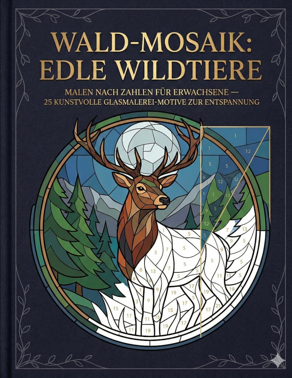 Wald-Mosaik: Edle Wildtiere – Malen nach Zahlen für Erwachsene | 25 kunstvolle Glasmalerei-Motive zur Entspannung | Großformat, Stressabbau & Kreativität