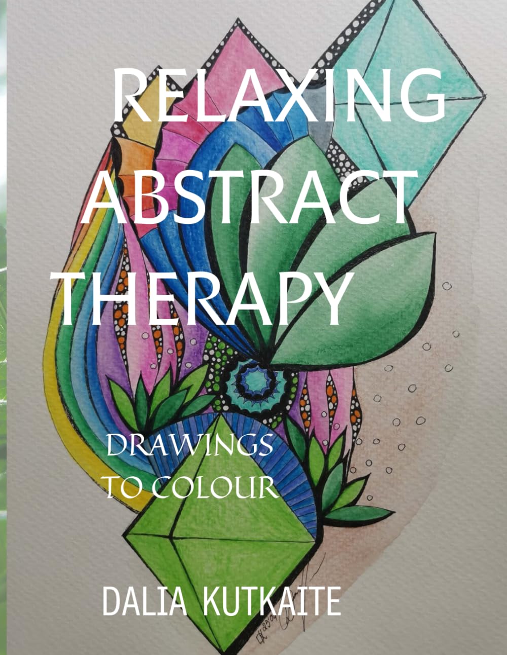 RELAXING ABSTRACT THERAPY: DRAWINGS TO COLOUR (Abstract Healing Therapy)