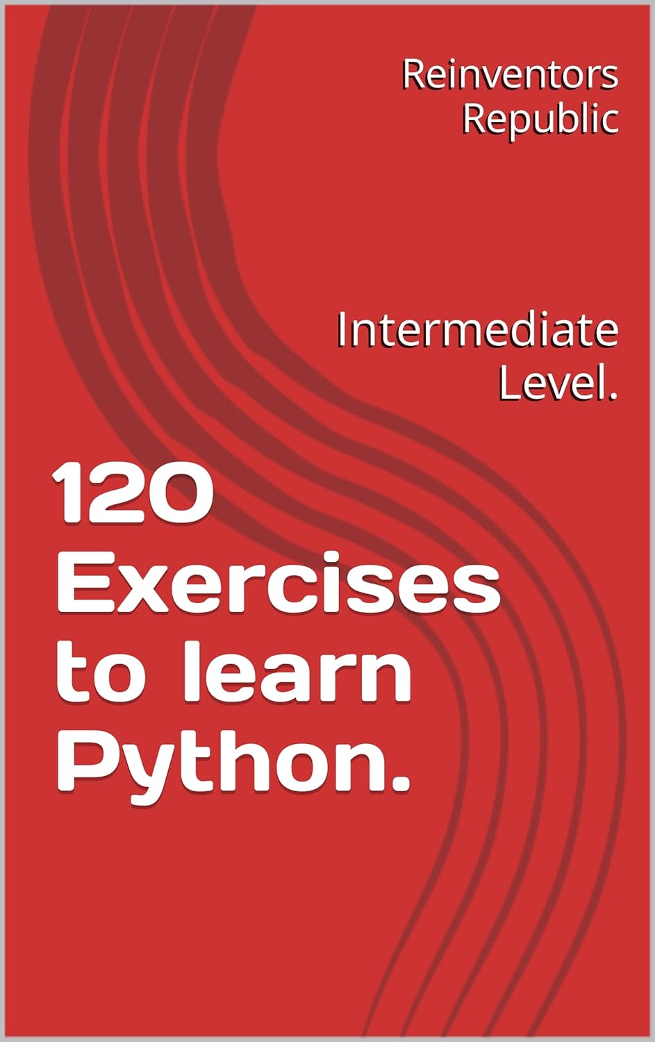 120 Exercises to learn Python.: Intermediate Level. , Republic ...