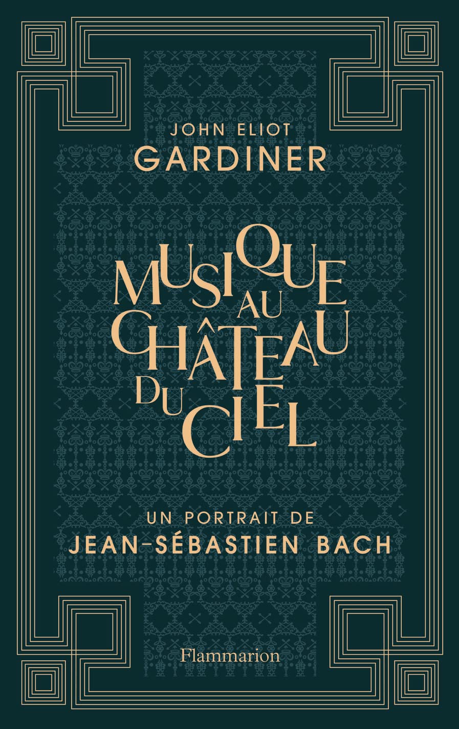 Musique au château du ciel: Un portrait de Jean-Sébastien Bach