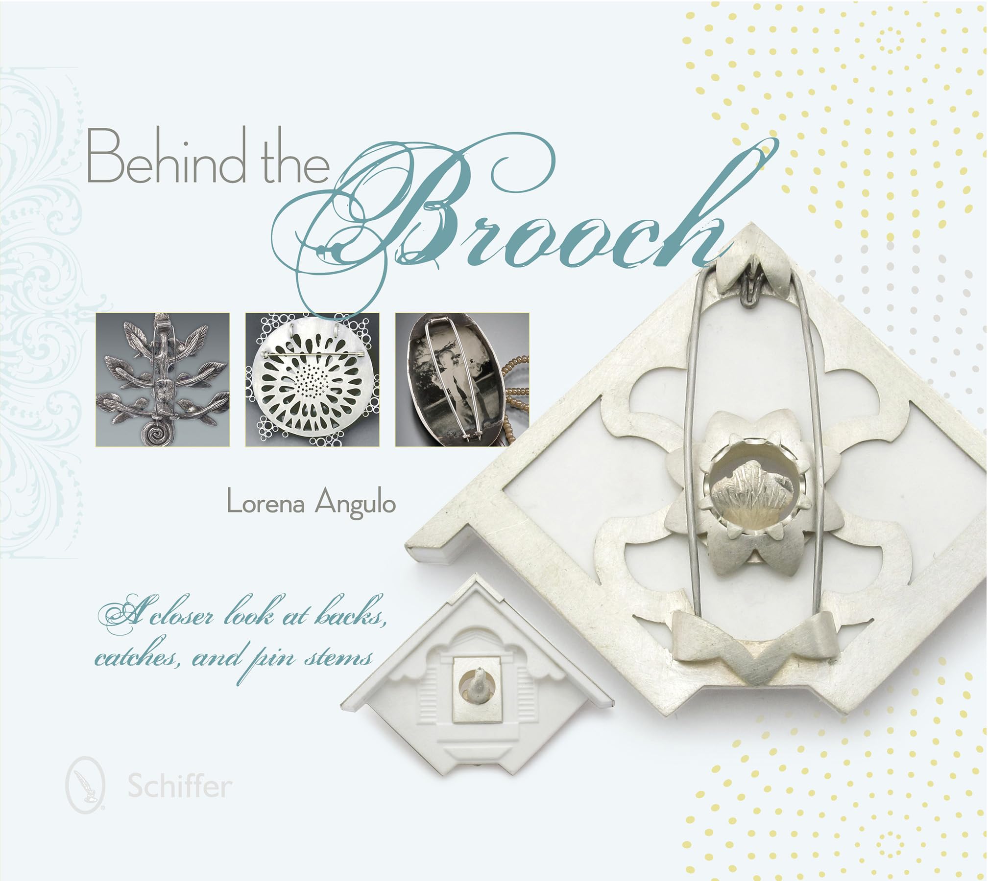 Behind the Brooch: A Closer Look at Backs, Catches, and Pin Stems Hardcover – May 28, 2014