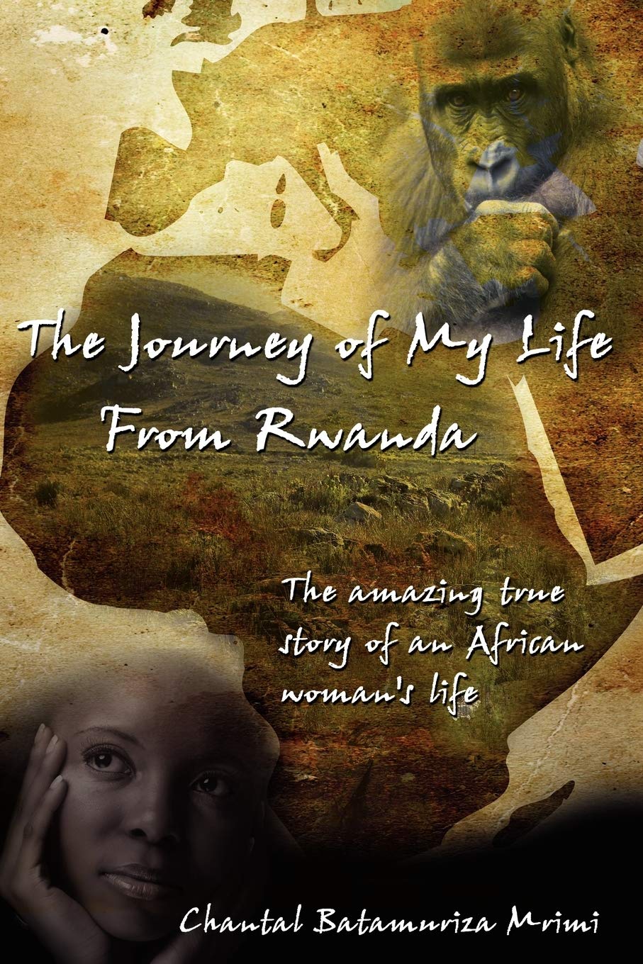 The Journey of My Life From Rwanda: The amazing true story of an African woman's life