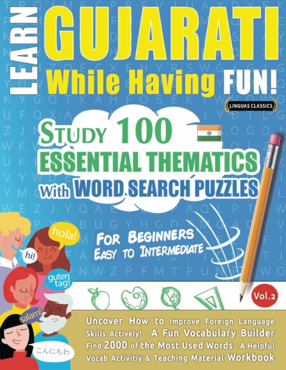 LEARN GUJARATI WHILE HAVING FUN! - FOR BEGINNERS: EASY TO INTERMEDIATE - STUDY 100 ESSENTIAL THEMATICS WITH WORD SEARCH PUZZLES - VOL.2: Uncover How ... Skills Actively! - A Fun Vocabulary Builder.