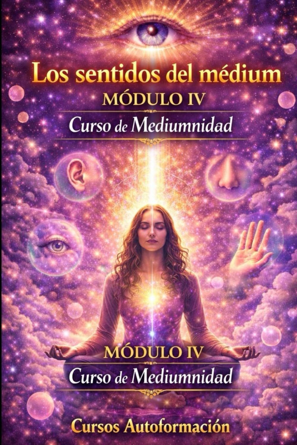 Curso de Mediumnidad: Módulo 4 - Los sentidos del médium (Curso de Mediumnidad: Despierta, desarrolla y domina tu sensibilidad espiritual)