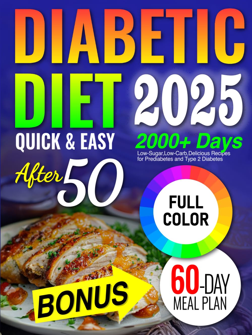 Diabetic Diet after 50: Low- Sugar, Low- Carb, Delicious Recipes for Prediabetes & Type 2 Diabetes. Includes 60-Day Meal Plan for People Over 50 to Live a Healthy Lifestyle .