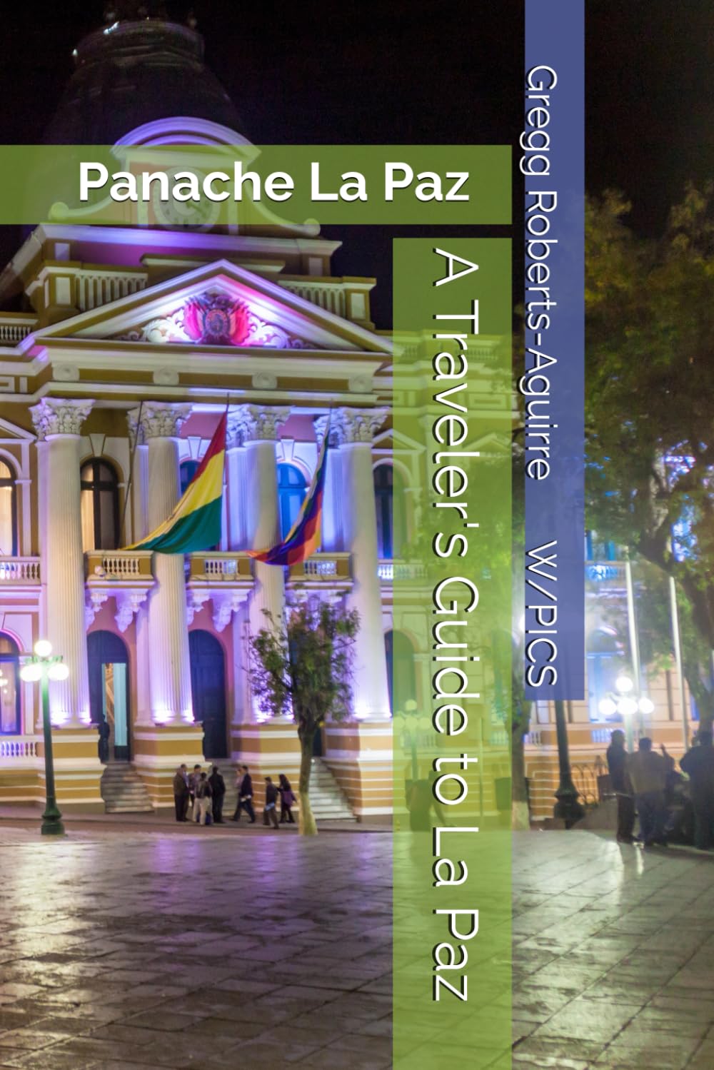 A Traveler's Guide to La Paz: Panache La Paz (Panache Travel Guides with Pictures)
