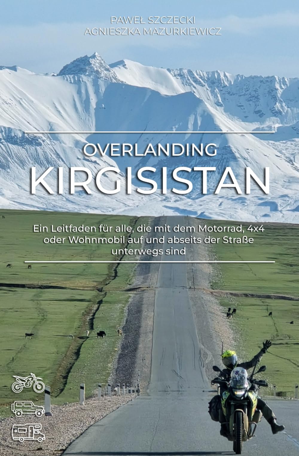 Overlanding Kirgisistan: Ein Leitfaden für alle, die mit dem Motorrad, 4x4 oder Wohnmobil auf und abseits der Straße unterwegs sind (Overlanding-Reiseführer)