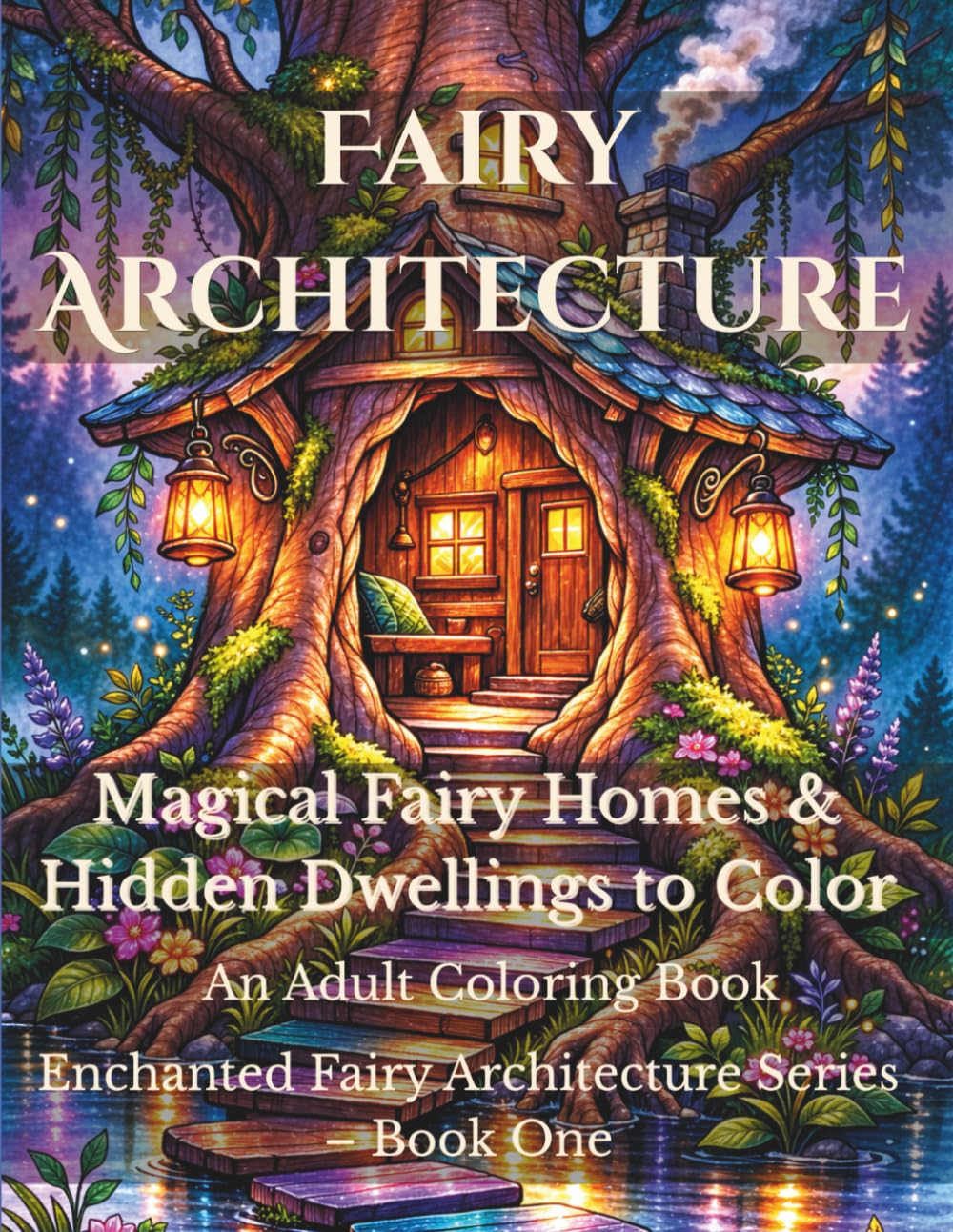 Fairy Architecture Coloring Book for Adults: Magical Fairy Homes & Hidden Dwellings to Color (Enchanted Fairy Architecture)
