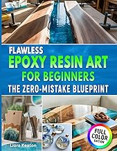 Flawless Epoxy Resin Art for Beginners: The Zero-Mistake Blueprint: Easy Techniques, Clear Results & Complete Troubleshooting for Jewelry, Décor & Keepsakes — Without Wasting Resin