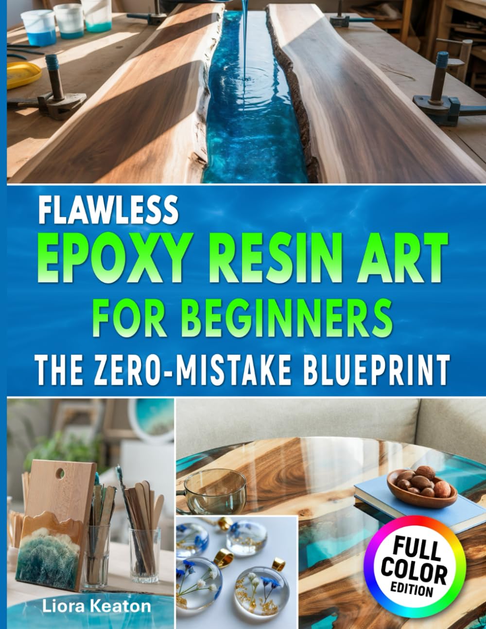Flawless Epoxy Resin Art for Beginners: The Zero-Mistake Blueprint: Easy Techniques, Clear Results & Complete Troubleshooting for Jewelry, Décor & Keepsakes — Without Wasting Resin