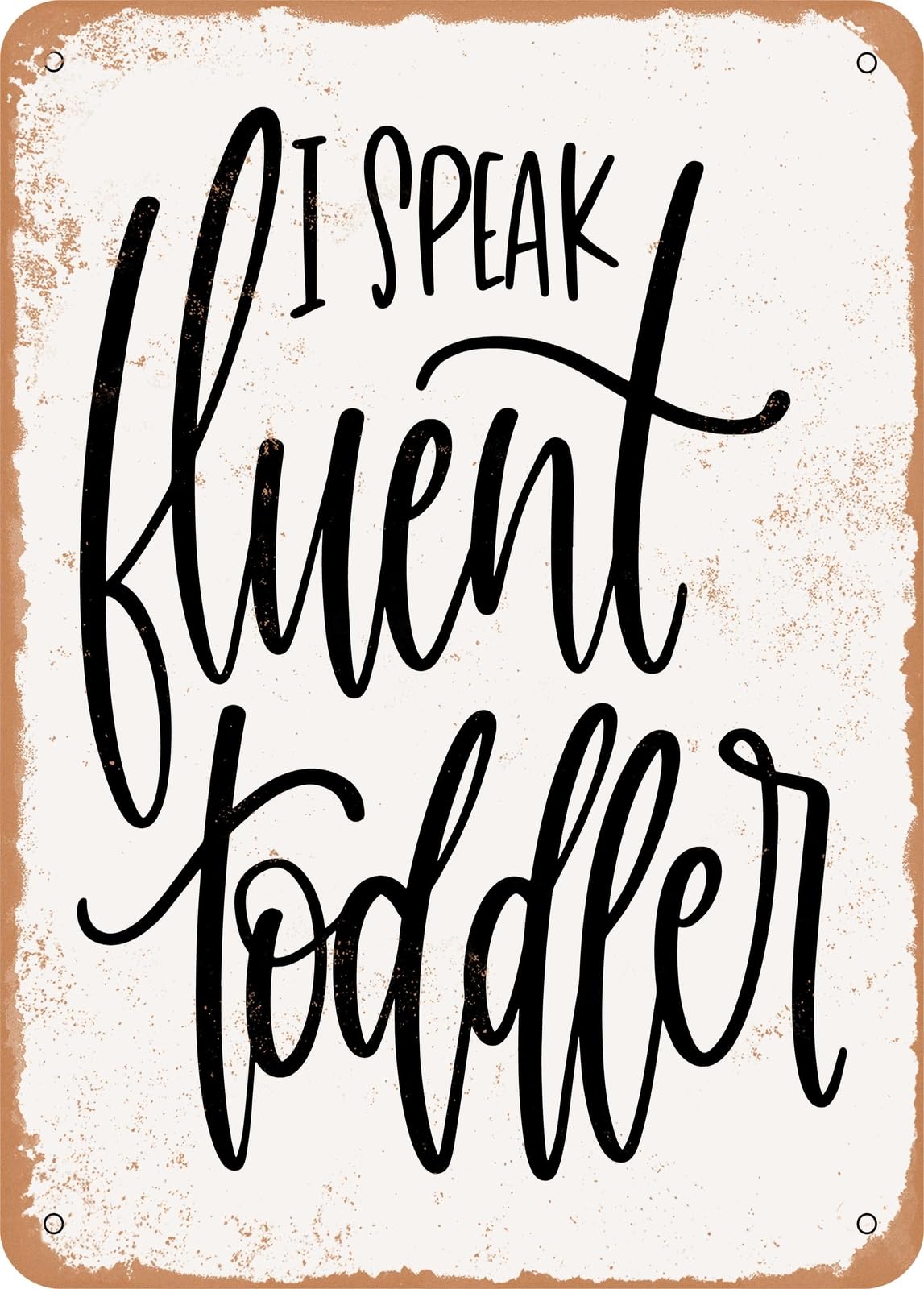 Miaomansenstore Metal Sign - I Speak Fluent Toddler - Vintage Rusty Look Home Decor
