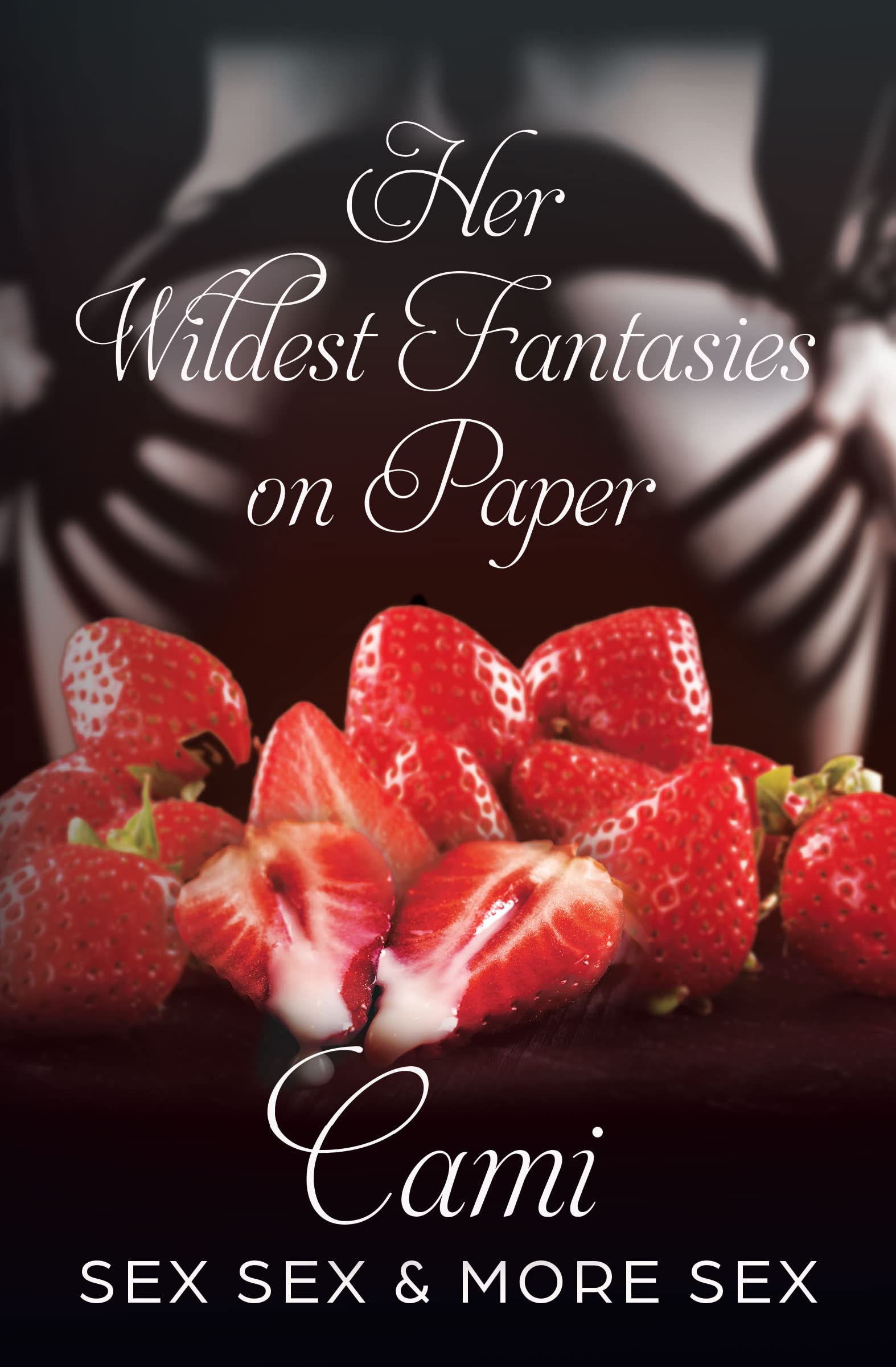 Her Wildest Sex Fantasies On Paper: Sex , Sex & More Sex