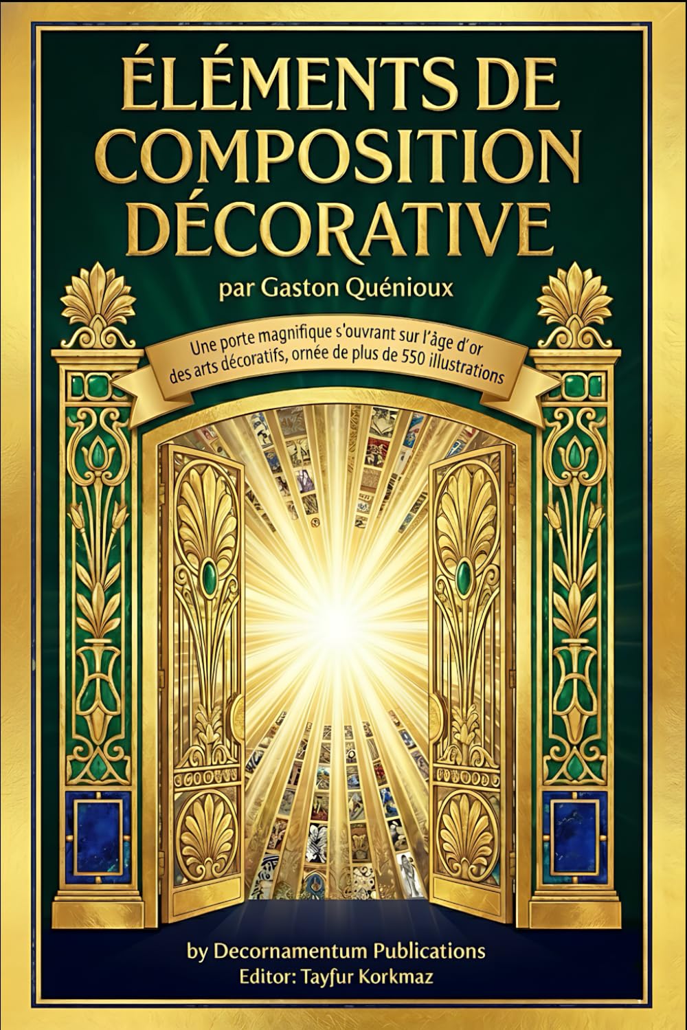 Éléments de composition décorative, par Gaston Quénioux: Une porte magnifique s'ouvrant sur l'âge d'or des arts décoratifs, ornée de plus de 550 illustrations. (International Modern Art Movements)