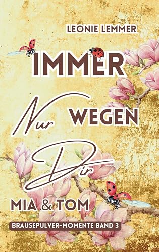 Immer Nur Wegen Dir: Mia &amp; Tom: (Brausepulver-Momente)