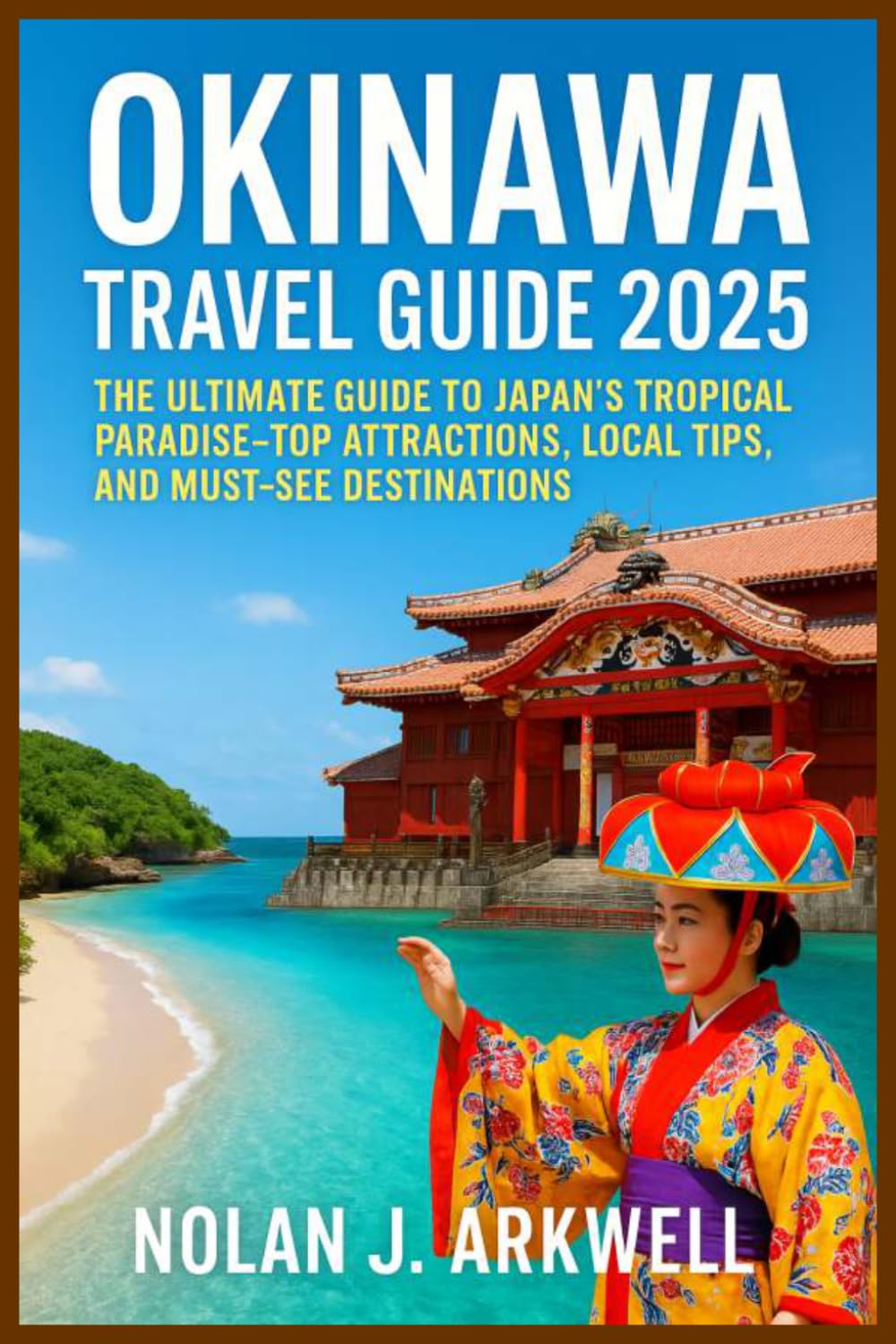 OKINAWA TRAVEL GUIDE: The Ultimate Insider’s Handbook to Japan’s Tropical Paradise – Top Attractions, Local Tips, and Must-See Destinations