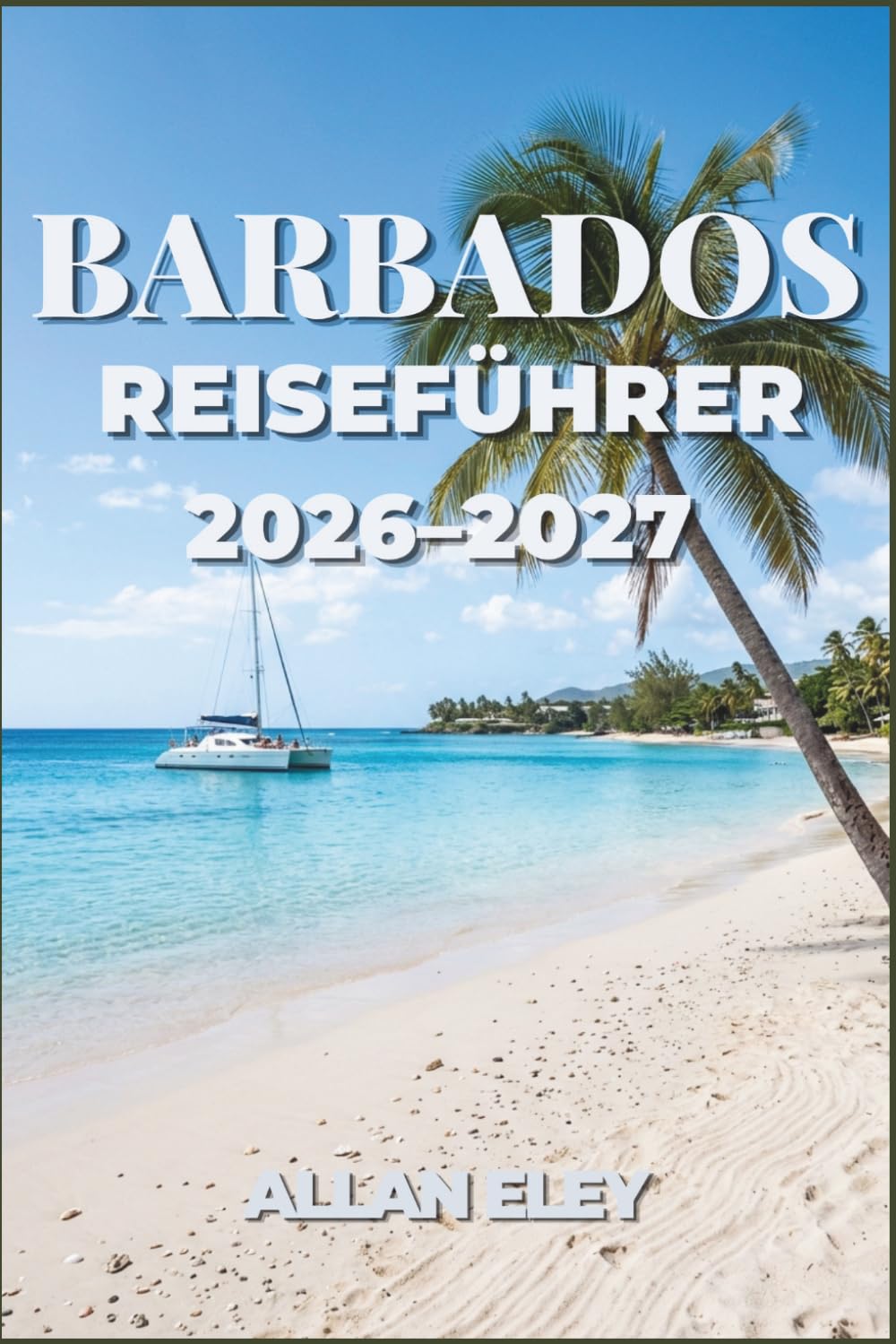 Barbados Reiseführer 2026–2027: Erkunden Sie die Strände der Karibik, die lokale Küche, Feste und versteckte Winkel der Insel mit Zuversicht.