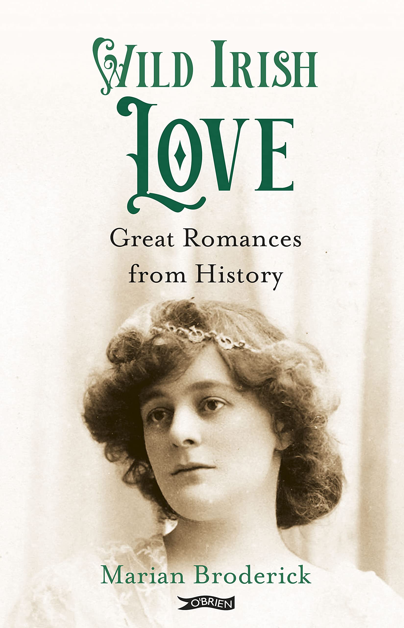 Wild Irish Love Great Romances from History by Marian Broderick (Hardback Book)