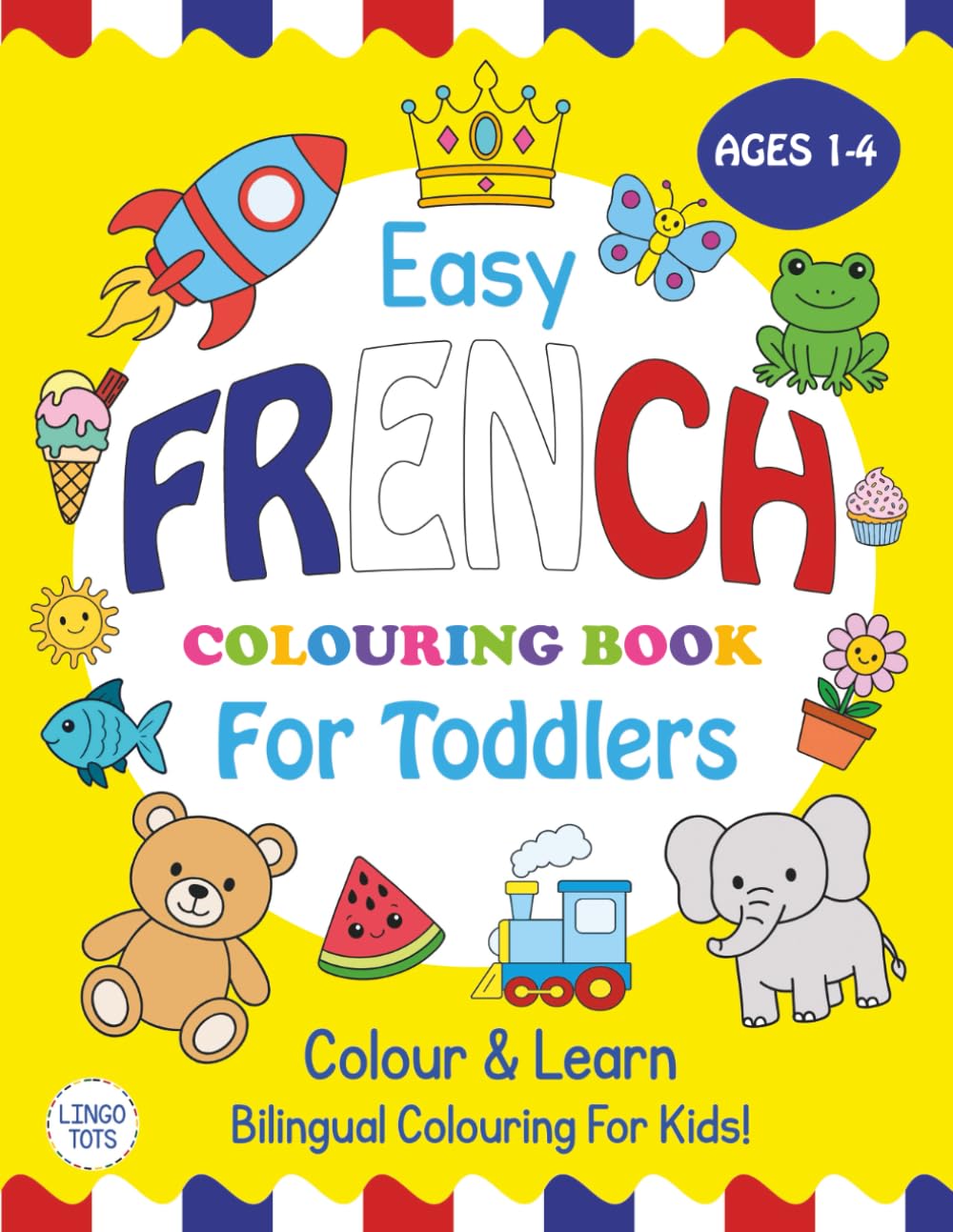 Easy French Colouring Book For Toddlers: Colour and Learn - Bilingual Colouring for Kids!