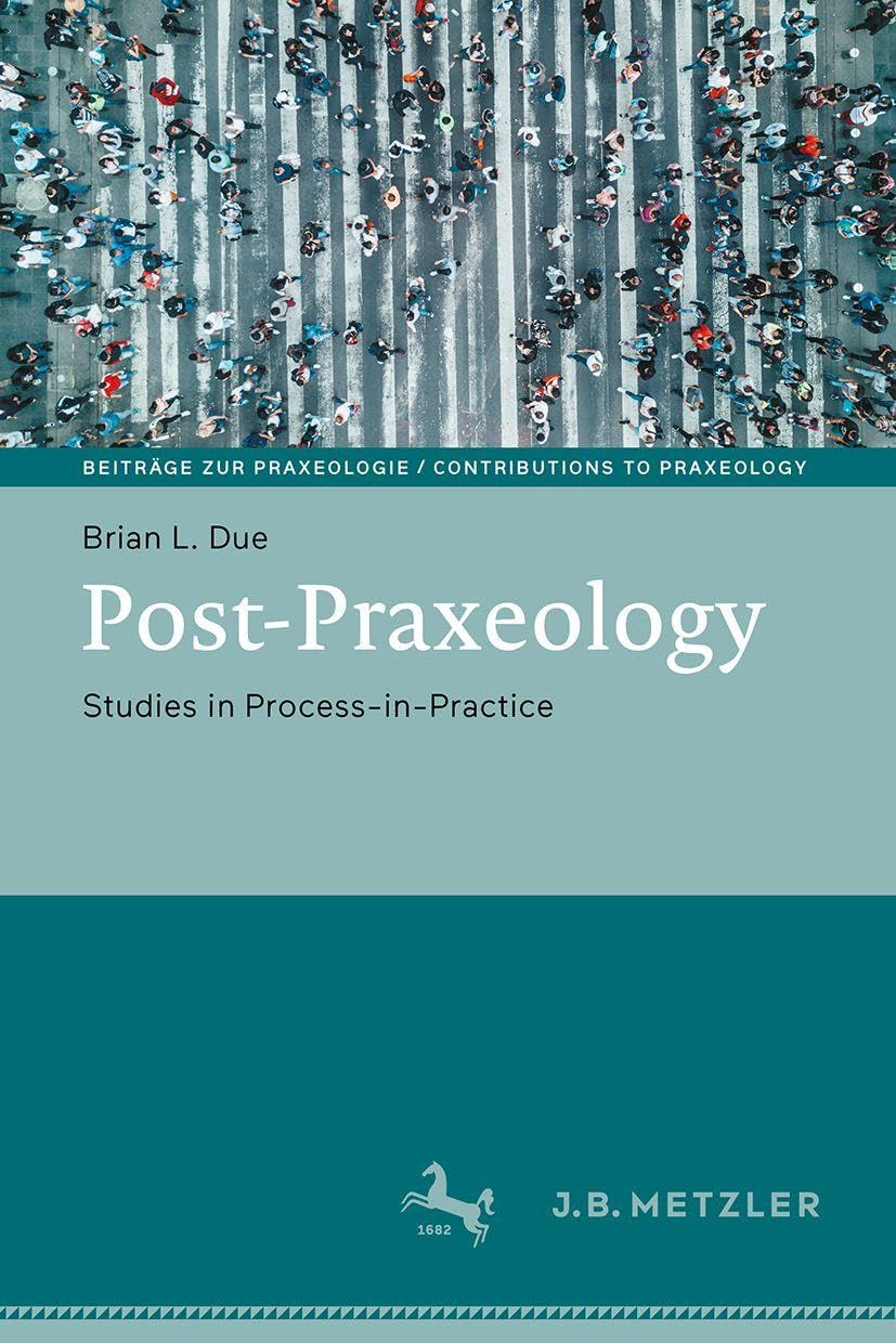 Post-Praxeology: Studies in Process-in-Practice (Beiträge zur Praxeologie / Contributions to Praxeology)