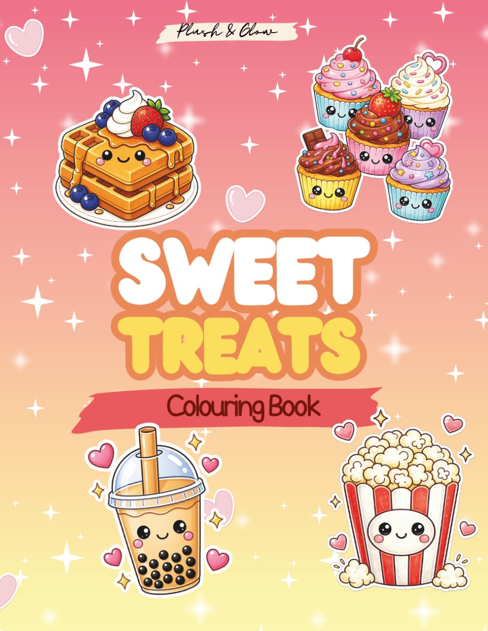 Sweet Treats - Plush & Glow Colouring Book: Cute and Simple Designs - Sweet Treats -Kawaii - Colouring for All Ages
